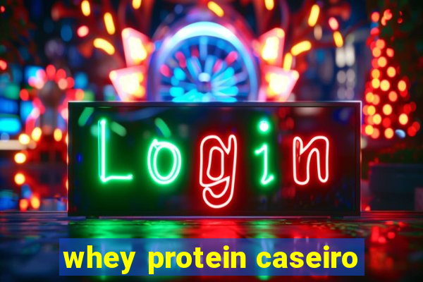 whey protein caseiro